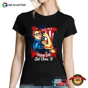 Yes I'm A Trump Girl Get Over It Retro Trump Support T shirt 1