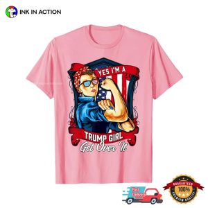 Yes I'm A Trump Girl Get Over It Retro Trump Support T shirt 4