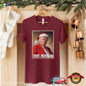 You Missed Funny Santa Trump Christmas Comfort Colors T-shirt