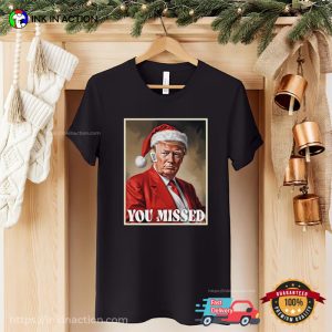 You Missed Funny Santa Trump Christmas Comfort Colors T shirt 2