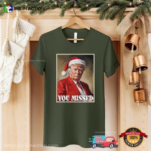 You Missed Funny Santa Trump Christmas Comfort Colors T shirt 3