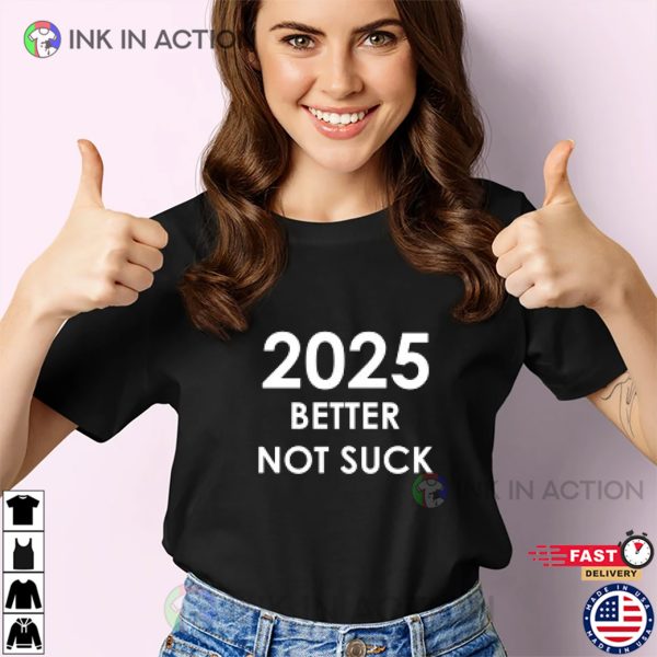 2025 Better Not Suck Funny New Years Eve 2025 T-shirt