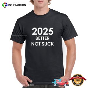 2025 Better Not Suck Funny New Years Eve 2025 T-shirt