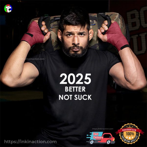 2025 Better Not Suck Funny New Years Eve 2025 T-shirt