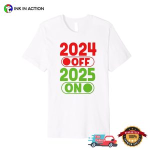 2025 On 2024 Off, New Years Eve 2025 T shirt 2