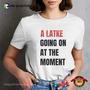 A Latke Going On At The Moment Hanukkah Gifts T-shirt