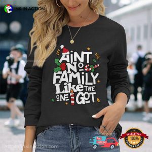 Ain't No Family Like The One I Got Holiday T shirt 3