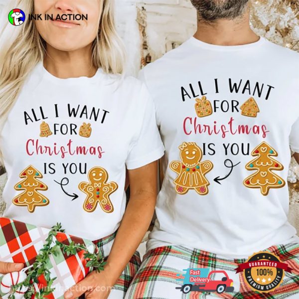 All I Want For Christmas Is You Couple Gingerbread Matching T-shirt