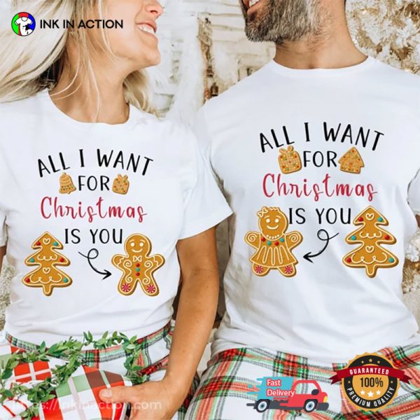 All I Want For Christmas Is You Couple Gingerbread Matching T-shirt