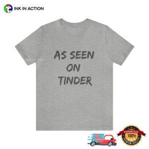 As Seen On Tinder Funny Meme T shirt 2