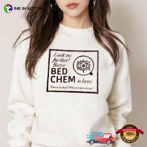 Better Bed Chem Is Here Sabrina Song T-shirt