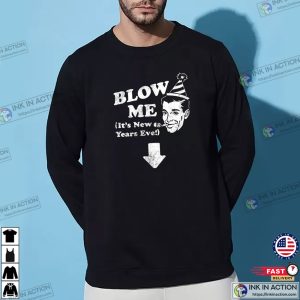 Blow ME Funny Adult Joke New Years Eve T-shirt