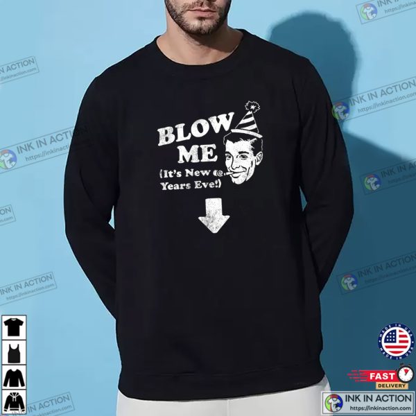 Blow ME Funny Adult Joke New Years Eve T-shirt