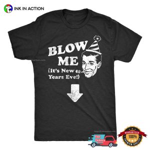 Blow ME Funny Adult Joke New Years Eve T shirt 3