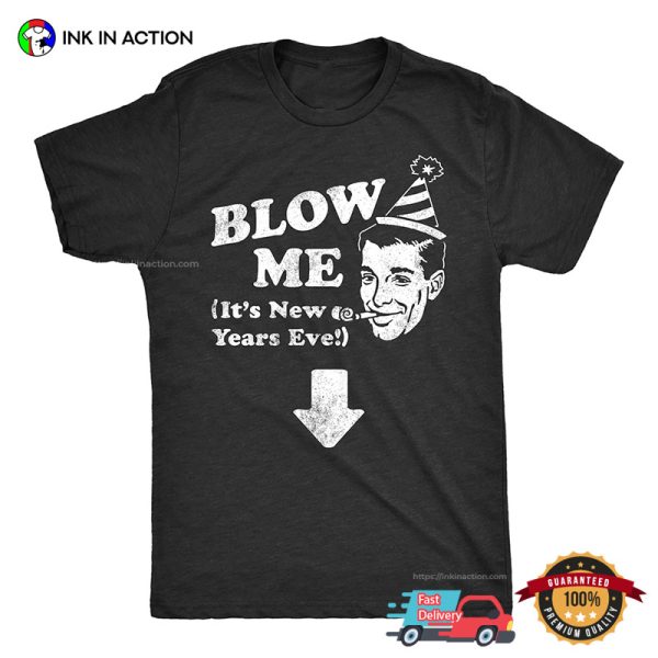 Blow ME Funny Adult Joke New Years Eve T-shirt