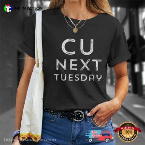 C U Next Tuesday Funny T Shirt 2