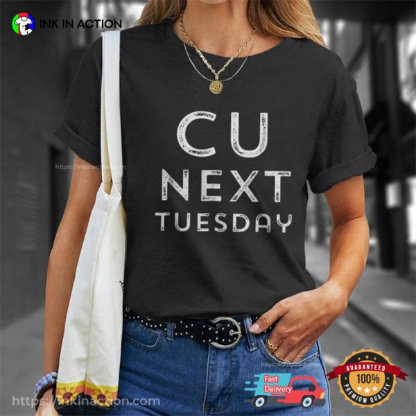 C U Next Tuesday Funny T-Shirt