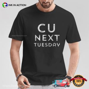 C U Next Tuesday Funny T-Shirt