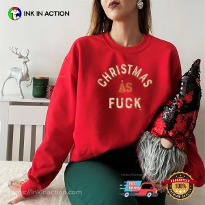 Christmas As Fuck Funny Christmas Tee Shirts