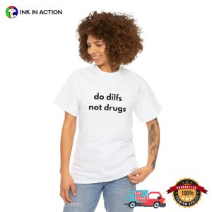 Do Dilfs Not Drugs Meme Shirt 3