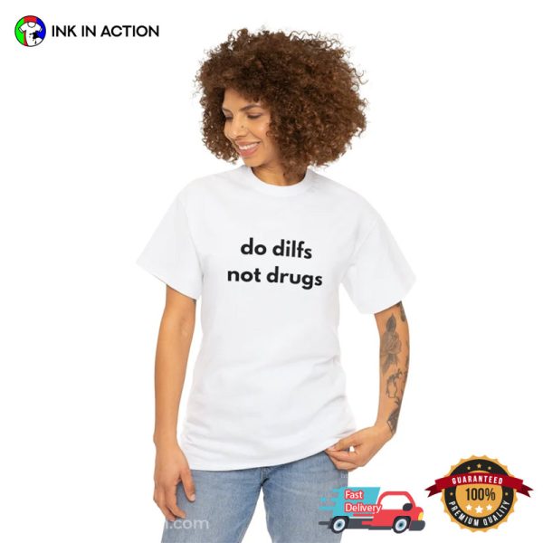 Do Dilfs Not Drugs Meme Shirt