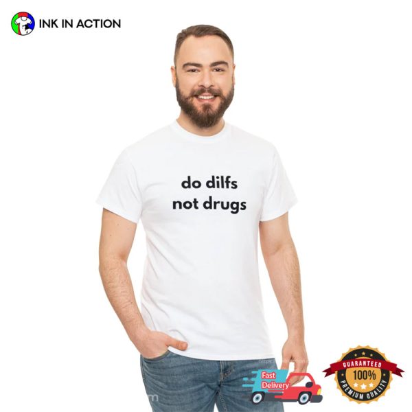 Do Dilfs Not Drugs Meme Shirt