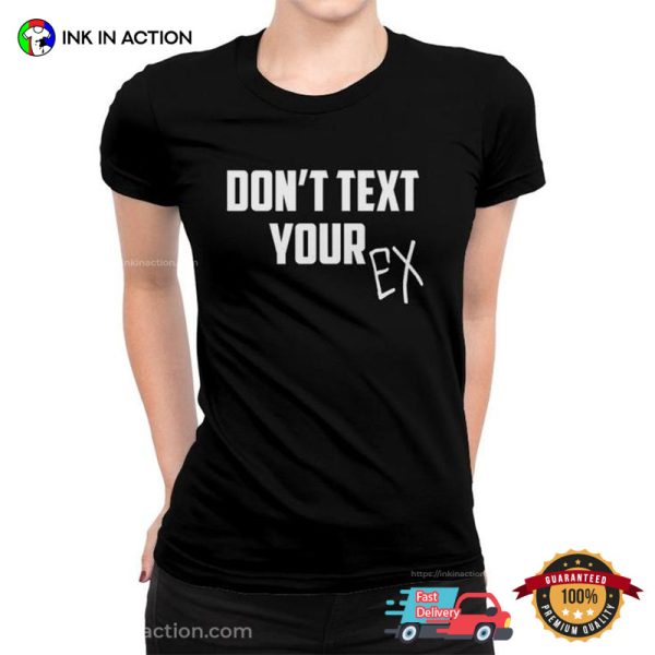 Don’t Text Your Ex Breakup Relationship T-shirt