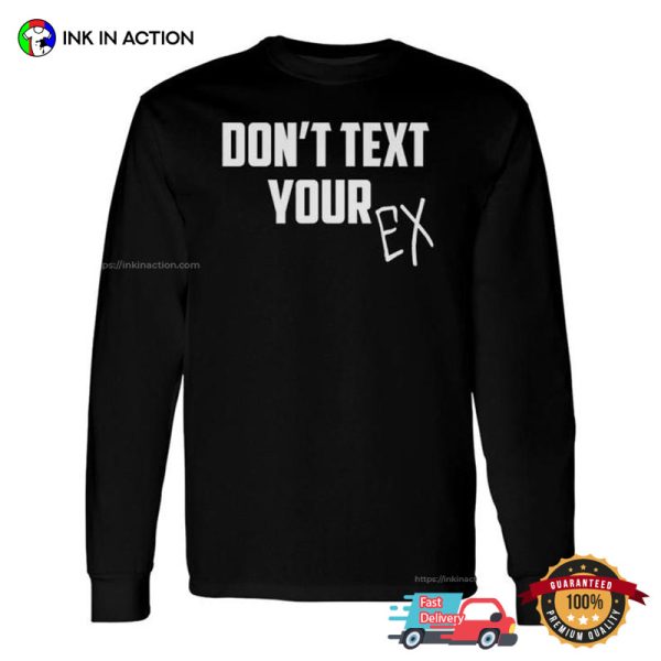 Don’t Text Your Ex Breakup Relationship T-shirt