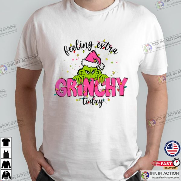 Feeling Extra Grinchy Today Christmas T-shirt