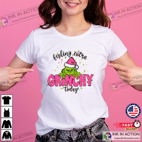 Feeling Extra Grinchy Today Christmas T-shirt