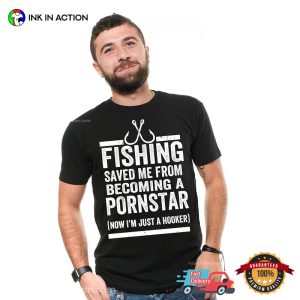 Fishing Saved Me From Becoming A Pornstar T-shirt