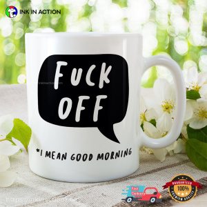 Fuck Off I Mean Good Morning Funny Coffee Mug