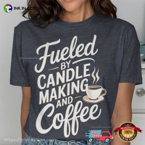 Fueled by Candle Making and Coffee Comfort Colors T shirt 2