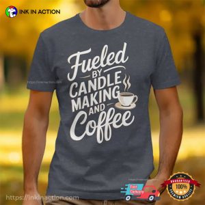 Fueled by Candle Making and Coffee Comfort Colors T shirt 3