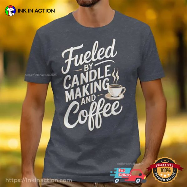 Fueled By Candle Making And Coffee Comfort Colors T-shirt