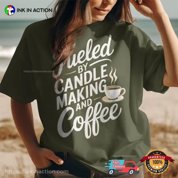 Fueled By Candle Making And Coffee Comfort Colors T-shirt