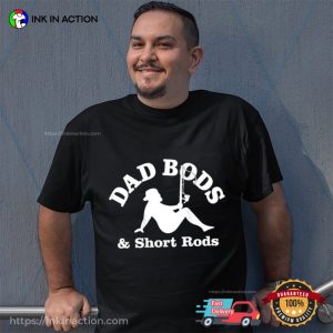 Funny Fishing Dad Bods And Short Rods T-Shirt