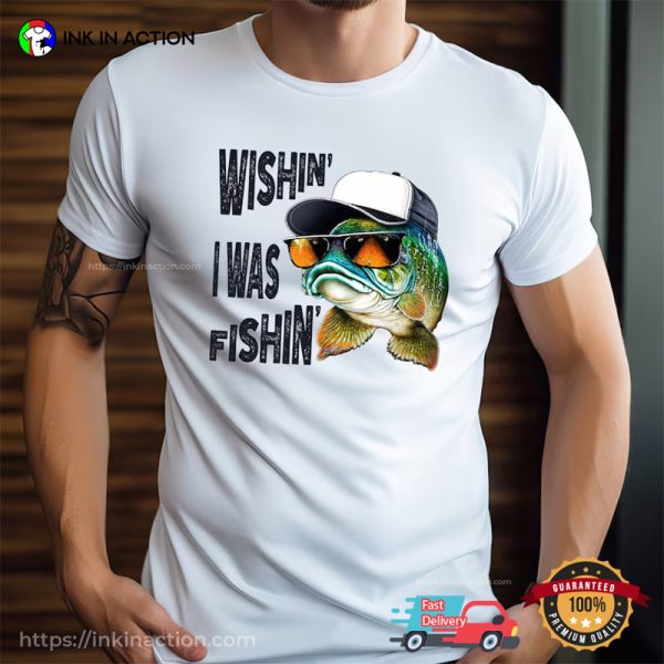 Funny Wishin’ I Was Fishin’ Graphic T-shirt