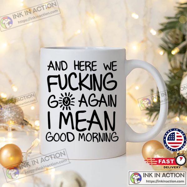 Good Morning Funny Morning Sarcastic Coffee Mug