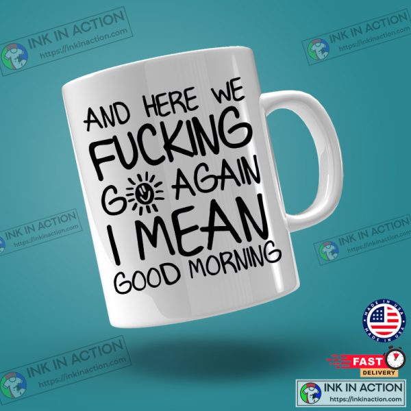 Good Morning Funny Morning Sarcastic Coffee Mug