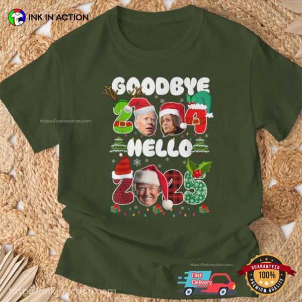 Goodbye 2024 Hello 2025 Christmas And New Year’s Eve Political Tee