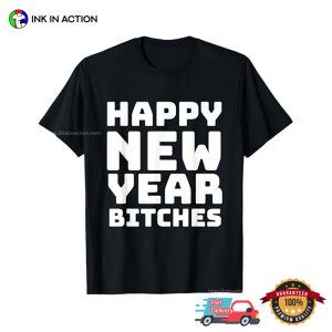 Happy New Year Bitches Funny New Year’s Eve T-Shirt