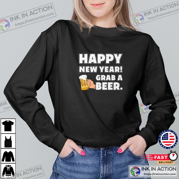 Happy New Year Grab A Beer Funny T-shirt