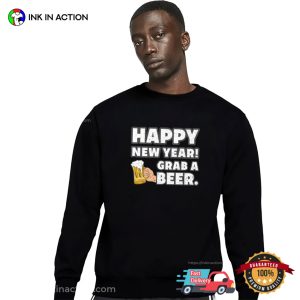 Happy New Year Grab A Beer Funny T-shirt