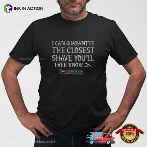 I Can Guarantee The Closet Shave You’ll Ever Know Sweeney Todd T-shirt