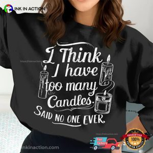 I Have Too Many Candles T-shirt, National Candle Day Merch