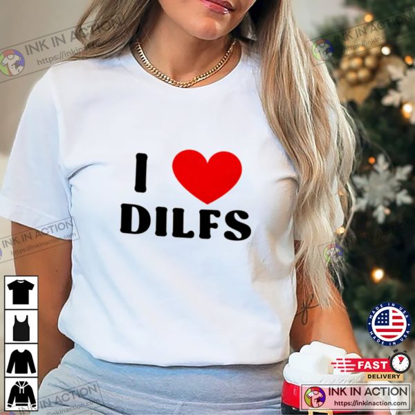 I Love Dilfs Funny Graphic Tees