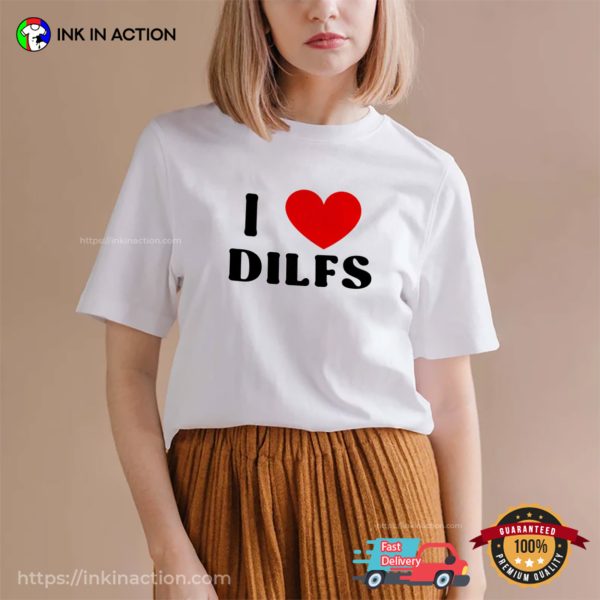 I Love Dilfs Funny Graphic Tees