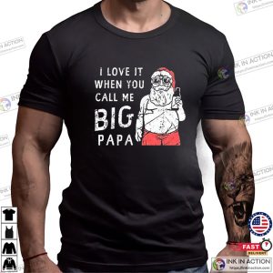 I Love It When You Call Me Big Papa Funny Drinking Santa T-shirt