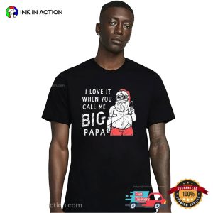 I Love It When You Call Me Big Papa Funny Drinking Santa T shirt 3